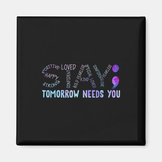 Semicolon Stay Tomorrow Needs You  Magnet (Front)