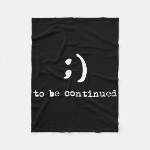 Semicolon To Be Continued Suicide Awareness Fleece Blanket