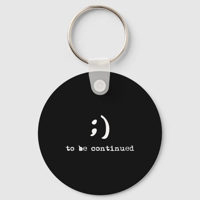 Semicolon To Be Continued Suicide Awareness  Key Ring (Front)
