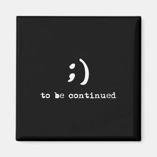 Semicolon To Be Continued Suicide Awareness  Magnet