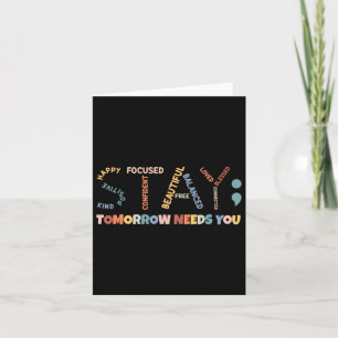 Semicolon Tomorrow Needs You Mental Health Awarene Card