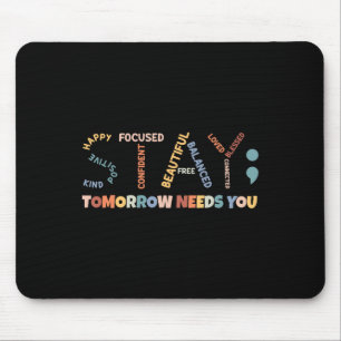 Semicolon Tomorrow Needs You Mental Health Awarene Mouse Pad