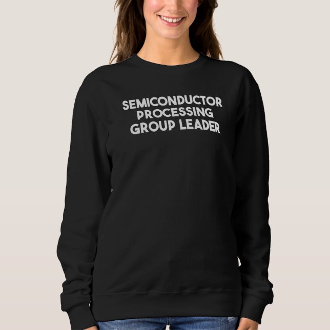 Semiconductor Processing Group Leader Sweatshirt (Front)