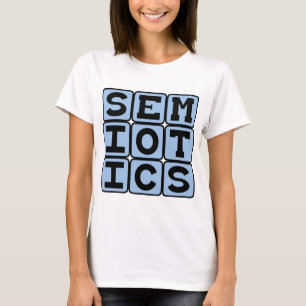 Semiotics, The Study of Meaning-Making T-Shirt