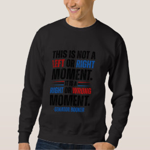 Senator Cory Booker This is Not a Left or Right Mo Sweatshirt