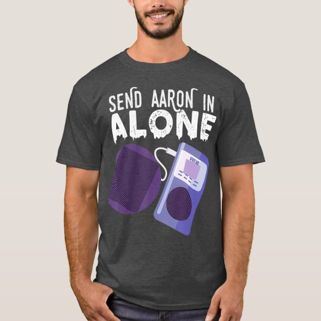 Send Aaron in Alone Paranormal Ghost Hunting T-Shirt (Front)
