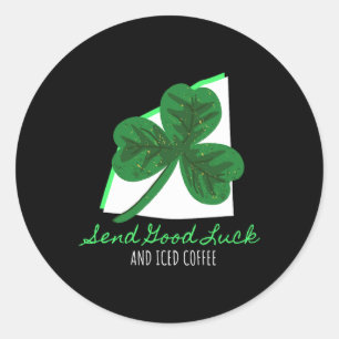 Send Good Luck And Iced Coffee St Patricks Day Iri Classic Round Sticker