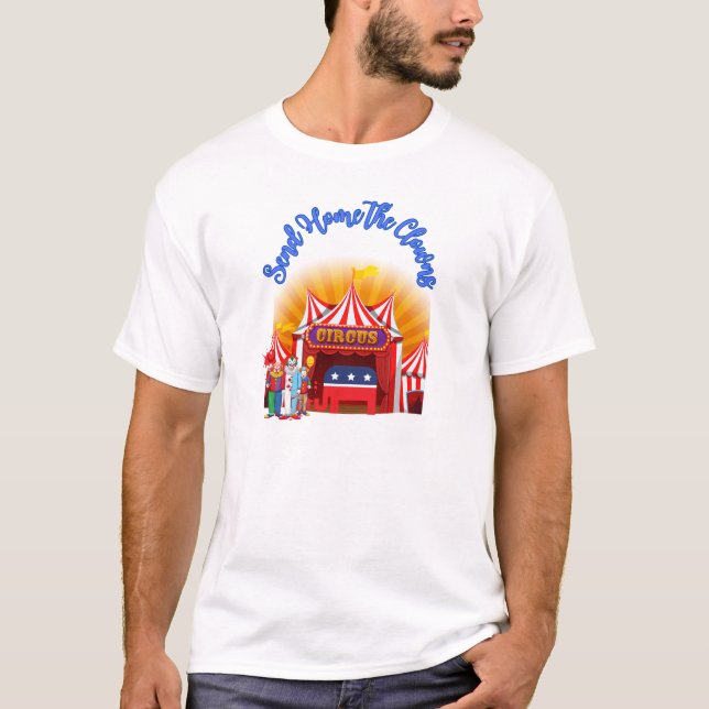 Send Home the Clowns – Political Circus Design T-Shirt (Front)