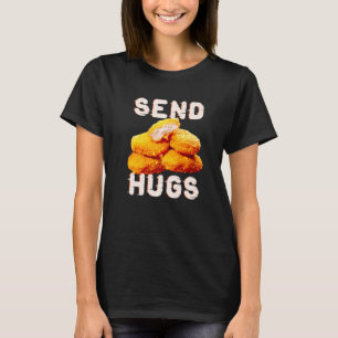 Send Hugs Chicken Nugget Fast Food Chicken Nuggets T-Shirt