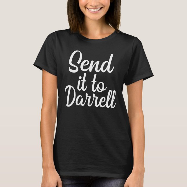 Send it to Darrell Funny Quote Darrell Send it to  T-Shirt (Front)