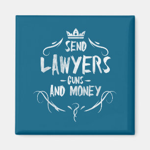 Send Lawyers Guns And Money - Attorney Funny Quote Magnet