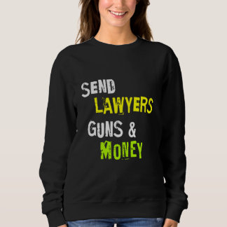 Send Lawyers Guns And Money Funny Saying Sweatshirt