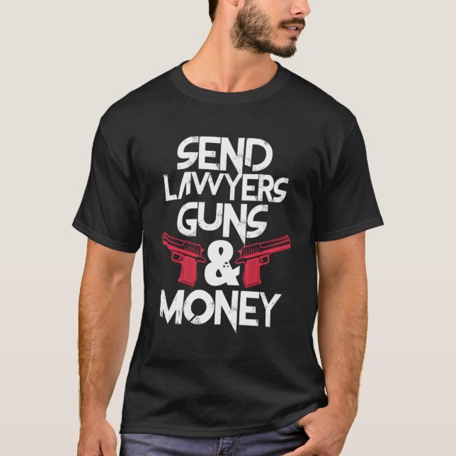 Send Lawyers Guns Money Funny Lawyer Attorney T-Shirt (Front)