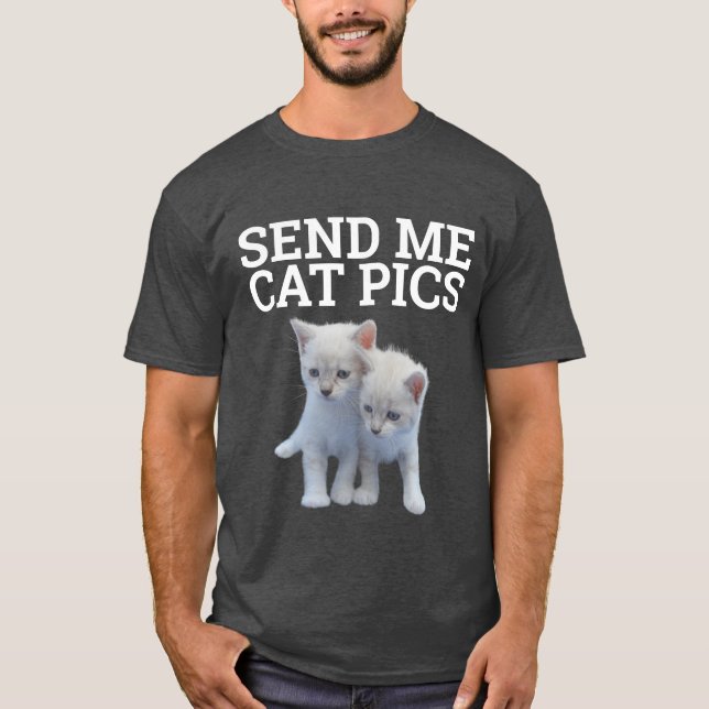 SEND ME CAT PICS, Funny Cat T-Shirts (Front)