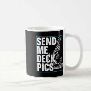 Send Me Deck Pics - Sailing Hob  Coffee Mug