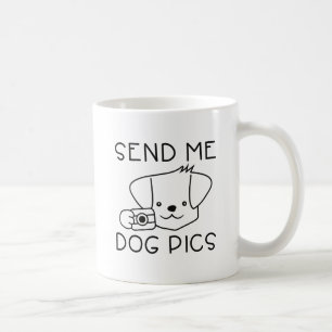 Send Me Dog Pics Coffee Mug