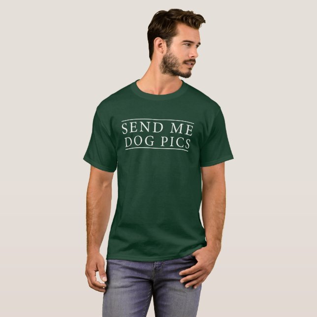 Send Me Dog Pics T-Shirt (Front Full)