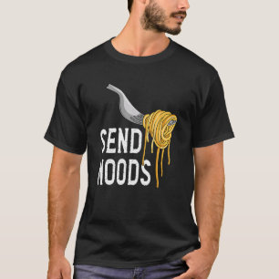 Send Nood - Funny Italian Food Pasta Lover Foodie T-Shirt