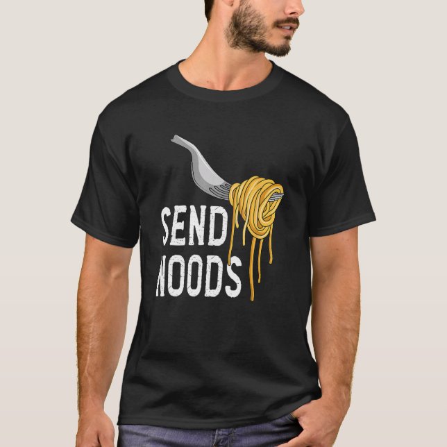 Send Nood - Funny Italian Food Pasta Lover Foodie T-Shirt (Front)
