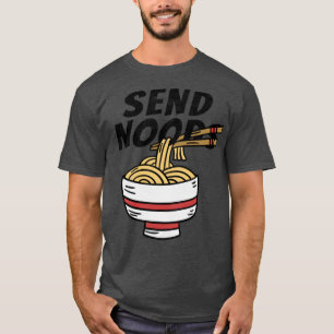 Send Noods Funny Ramen Noodle Bowl T-Shirt