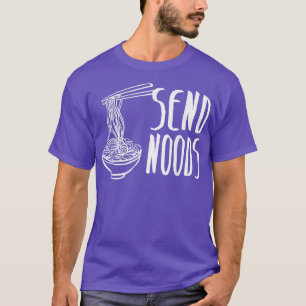 Send Noods Funny Ramen Noodles Lovers Pho Joke Noo T-Shirt