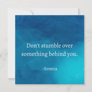 Seneca: Focus Forward, Don't Stumble on Past Invitation