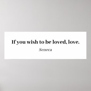Seneca Quote - If You Wish To Be Loved, Love Poster