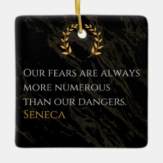 Seneca's Insight: Fears Compared to Real Dangers Ceramic Ornament