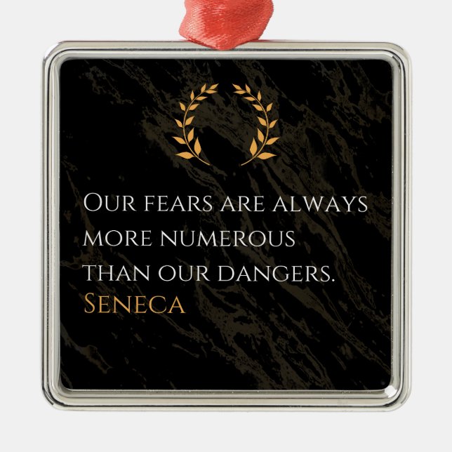 Seneca's Insight: Fears Compared to Real Dangers Metal Ornament (Front)