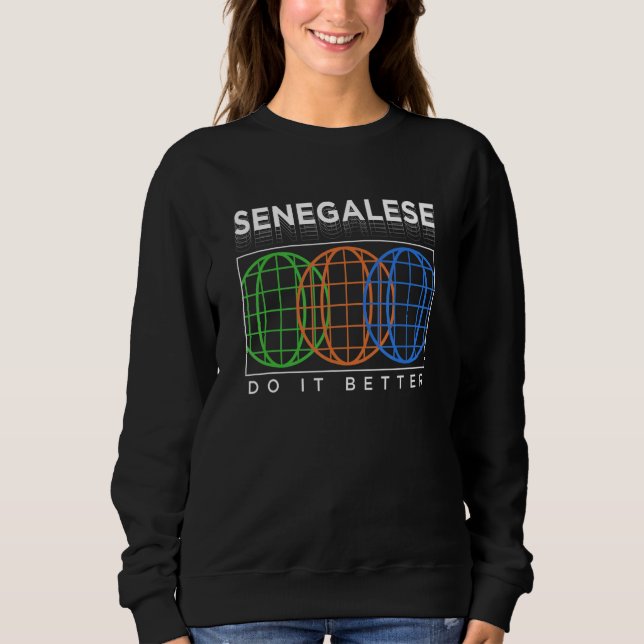 Senegalese Do It Better  Patriotic Humor Nationali Sweatshirt (Front)