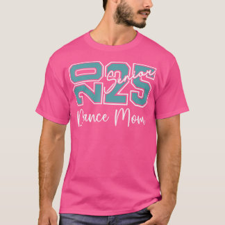 Senior 2025 Proud Dance Mum Of A Class Of 2025 T-Shirt