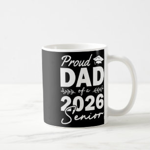Senior 2026 Proud Dad Of A Cl Of 2026 Dad Senior G Coffee Mug
