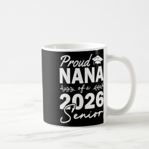 Senior 2026 Proud Nana Of A Cl Of 2026 Senior Grad Coffee Mug