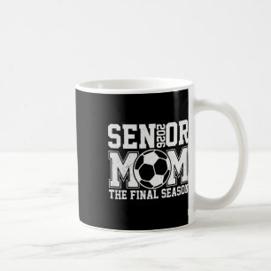 Senior 2026 Soccer Mum Final Season Cl Of 2026 Gra Coffee Mug