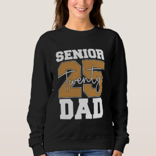 Senior 25 Twenty Dad Celebrate Graduation in Style Sweatshirt