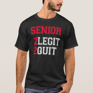 Senior 2 Legit 2 Quit Quote T-Shirt
