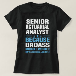 Senior Actuarial Analyst T-Shirt