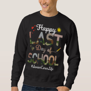 Senior Carer Happy Last Day School Camo Print Sweatshirt