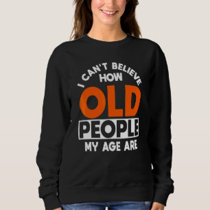 Senior Citizen Retiree Pensioner Old People Elderl Sweatshirt