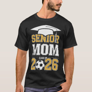 Senior Mom Cl Of 2026 Graduate Soccer 2026 Graduat T-Shirt