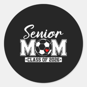 Senior Mom Cl Of 2026 Soccer Mom Graduation _2 Classic Round Sticker