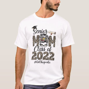 Senior Mom Orthopedic Nurse Class Of 2022 Messy Bu T-Shirt