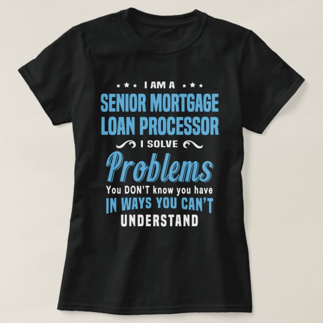 Senior Mortgage Loan Processor T-Shirt (Design Front)