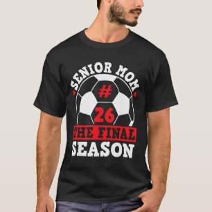 Senior Mum 2026 Soccer Final Season Graduation Cer T-Shirt