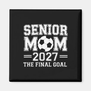 Senior Mum 2027 The Final Goal Soccer Magnet