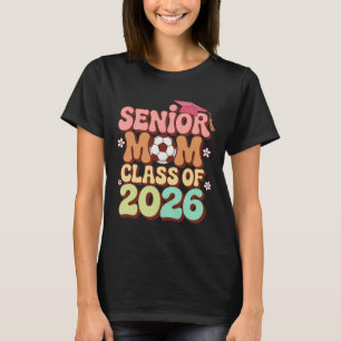 Senior Mum Cl Of 2026 Soccer Groovy 70s Retro Grad T-Shirt