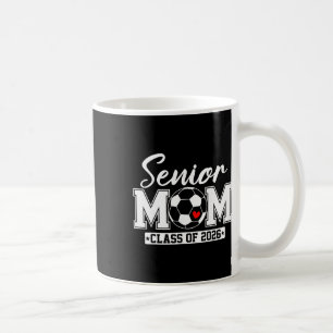 Senior Mum Cl Of 2026 Soccer Mum Graduation _2 Coffee Mug