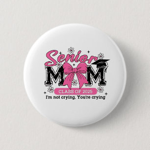 Senior Mum Class of 2025 I'm Not Crying Proud Mum 6 Cm Round Badge