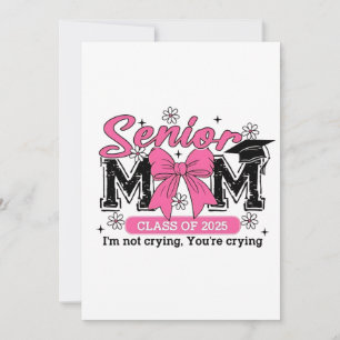 Senior Mum Class of 2025 I'm Not Crying Proud Mum  Invitation