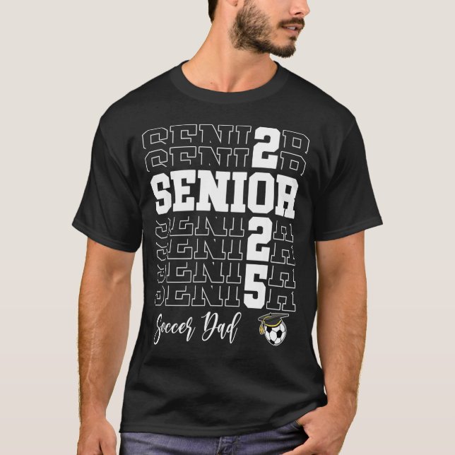 Senior Soccer Dad Gift Cl Of 2025 - Senior 2025  T-Shirt (Front)